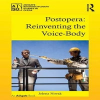 Ашгейт интердисциплинарни изследвания в опера: Постопера: Преоткриване на гласовото тяло